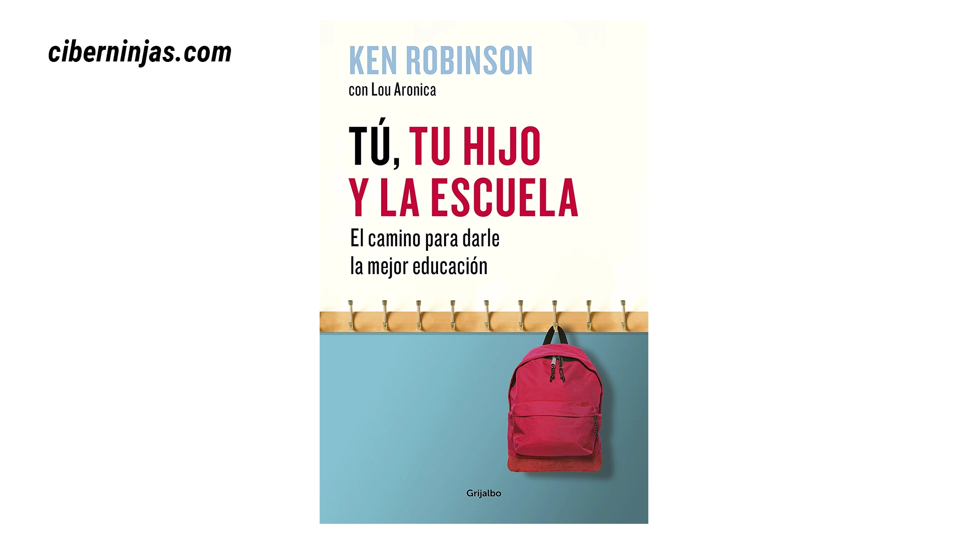Tú, tu hijo y la escuela: El camino para darle la mejor educación de Ken Robinson