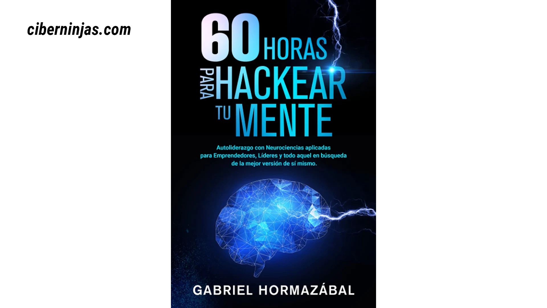 60 horas para hackear tu mente: Autoliderazgo con Neurociencias de Gabriel Hormazábal