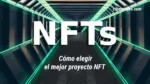 ¿Cómo elegir el proyecto NFT más adecuado para ti?