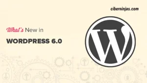 Novedades de WordPress 6.0: Conoce las nuevas características