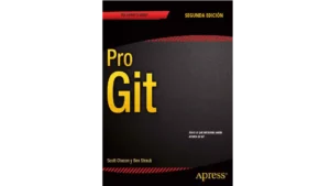 Libro Pro Git GRATIS escrito por Scoot Chacon y Ben Straub